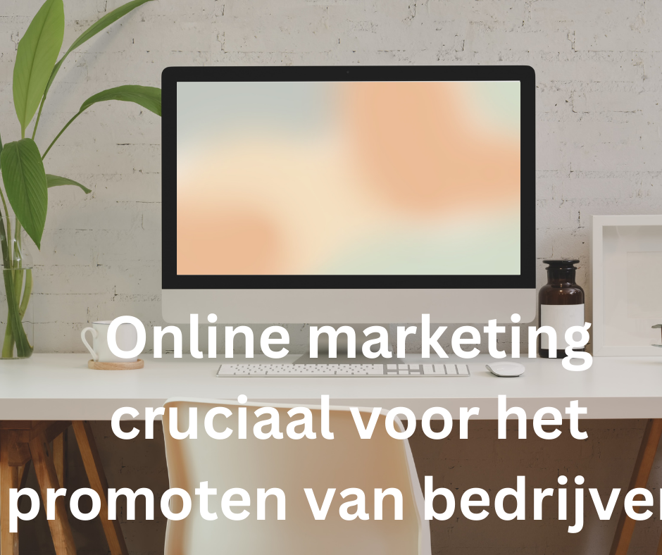 Online marketing cruciaal voor het promoten van bedrijven